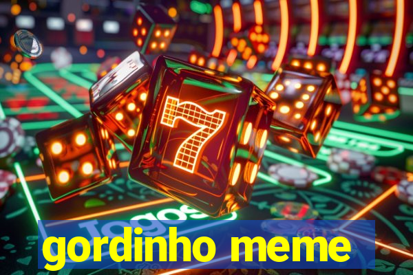 gordinho meme